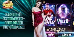 789club Đổi Thưởng Uy Tín - Đánh Giá Chi Tiết Cổng Game