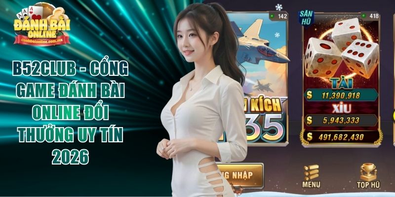 B52club - Cổng Game Đánh Bài Online Đổi Thưởng Uy Tín 2026